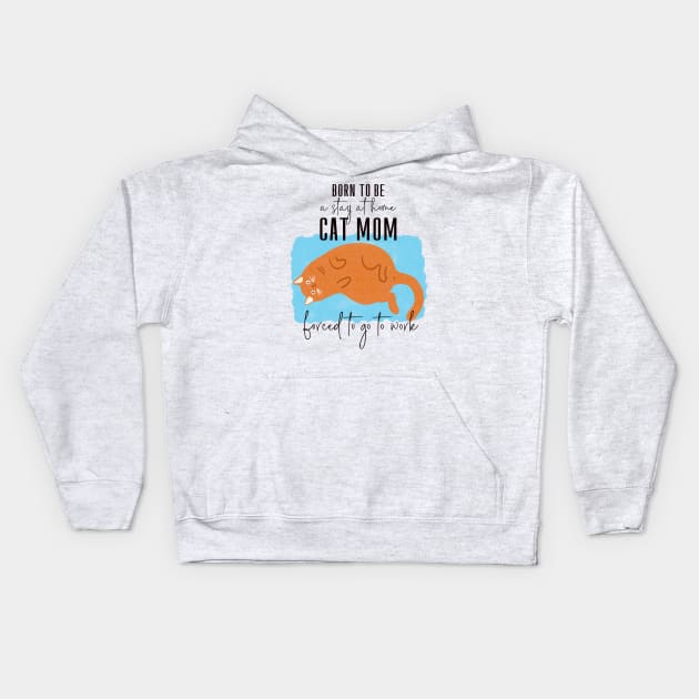 Born to be a cat mom forced to go to work Kids Hoodie by shi-RLY designs